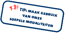 Tip: maak gebruik van onze soepele modaliteiten